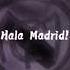 Hala Madrid Y Nada Mas REAL MADRID Real Madrid Anthem