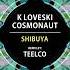 Cosmonaut K Loveski Shibuya TEELCO Remix Univack