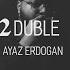 Ayaz Erdoğan 2 Duble Official Audio
