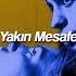 Burcu Güneş Yakın Mesafe Speed Up Lyrics