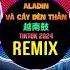 Say Hey Hey Hey 越南鼓 Remix Tiktok 2024 Full Aladin Và Cây Đèn Thần X Ghệ Đẹp Gái Remix Mixtape