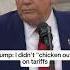 Trump I Didn T Chicken Out On Tariffs