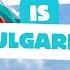 HOW IS BULGARIA