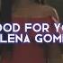 Good For You Selena Gomez Edit Audio