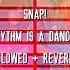 SNAP Rhythm Is A Dancer Slowed Reverb