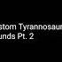 Custom Tyrannosaurus Sounds Pt 2