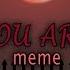 You Are Meme Countryhumans Read Desc Plz