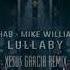 R3HAB X Mike Williams Lullaby Xesus Garcia Remix