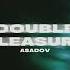 Asadov Double Pleasure Original Mix