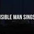 The Invisible Man Sings A Song