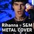 RIHANNA Goes METAL S M Cover By SABLE FULL VERSION ON MY CHANNEL