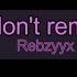 Rebzyyx I Don T Remember KARAOKE