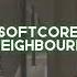 Softcore The Neighbourhood Edit Audio