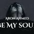 Aron Ahmed Be My Soul Original Mix
