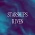 STARSHIPS RIVEN SLOWED REVERB