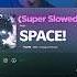 SPACE Super Slowed Is A Chill Banger