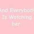 Everybody S Watching Her But She S Looking At Youu Lyrics