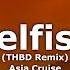 Selfish THBD Remix Asia Cruise