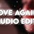 Love Again Audio Edit