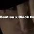 Black Beatles X Black Barbies Slowed Reverb