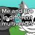 Me And Bro READ DESC