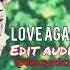 LOVE AGAIN EDIT AUDIO