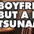 Boyfriend ASMR But A F NG Tsunami Hits