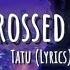 Tatu Have I Crossed The Line Lyrics All The Things She Said