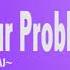 I M Just Your Problem AJ