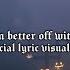 LOSTMELLIOS Maybe Im Better Off Without You Official Lyric Visualizer