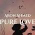 Aron Ahmed Pure Love Original Mix