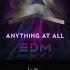 Anything At All EDM Remix