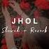 Jhol Slowed Reverb