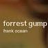 Frank Ocean Forrest Gump Slowed Reverb