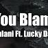 Kehlani Can You Blame Me Ft Lucky Daye Lyrics