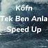 Köfn Bi Tek Ben Anlarım Speed Up