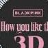 BLACKPINK HOW YOU LIKE THAT 3D AUDIO BASS BOOSTED