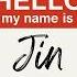 Hello My Name Is Jin