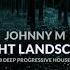 Night Landscape 2018 Deep Progressive House Set By Johnny M