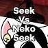 Seek Vs Neko Seek