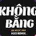 Không Bằng 2023 Remix Na Ngọc Anh X H2O Nói Với Em Một Lời Trước Khi Xa Rời Remix TikTok 2023