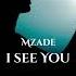 Mzade I See You Original Mix