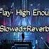 K Flay High Enough Slowed Reverb