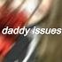 Daddy Issues The Neighbourhood Slowed